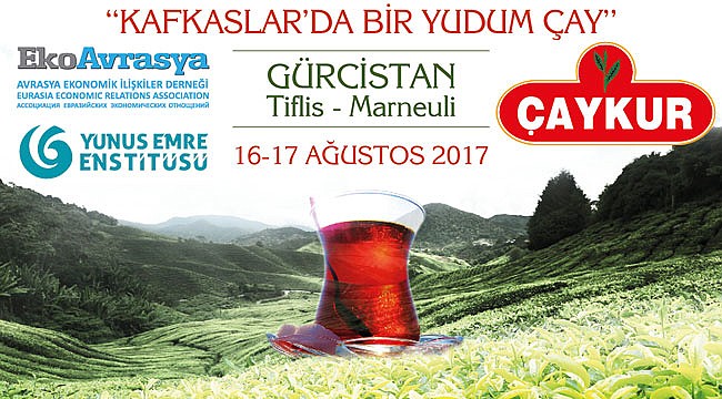 Türk Çayı’nın dumanı Kafkas Dağlarında tütecek