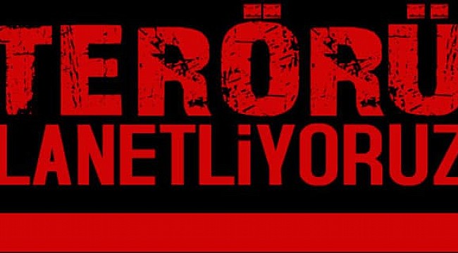 Yazıcı, Kasap ve Rakıcı terörü lanetledi