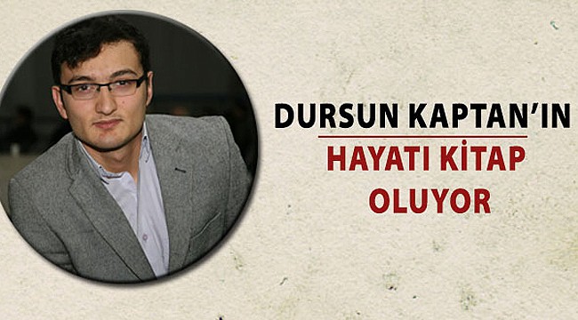 Dursun Kaptan'ın hayatı kaleme alınacak