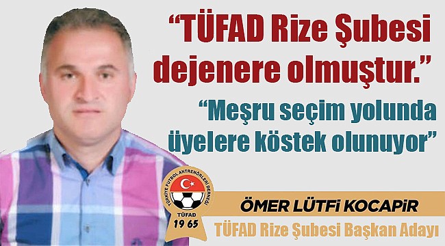 Kocapir: TÜFAD Rize Şubesi dejenere olmuştur