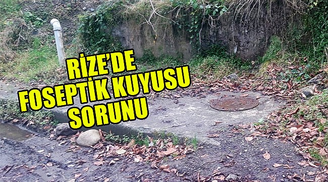 Rize Belediyesi'nin yaptığı foseptik kuyusu vatandaşları mağdur ediyor