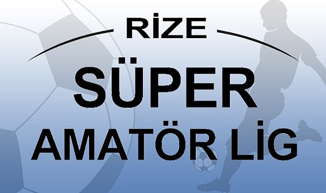 Rize Süper Amatör Ligi'nde Heyecan Başladı