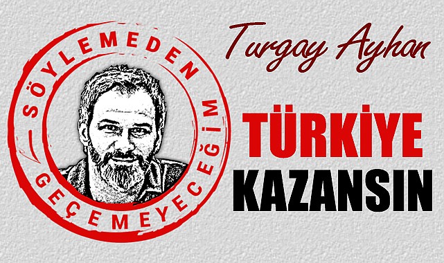 Türkiye kazansın